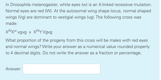 Solved In Drosophila Melanogaster White Eyes W Is An Chegg Com