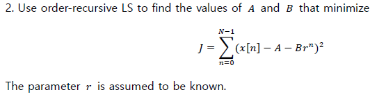 Solved 2. Use order-recursive LS to find the values of A and | Chegg.com