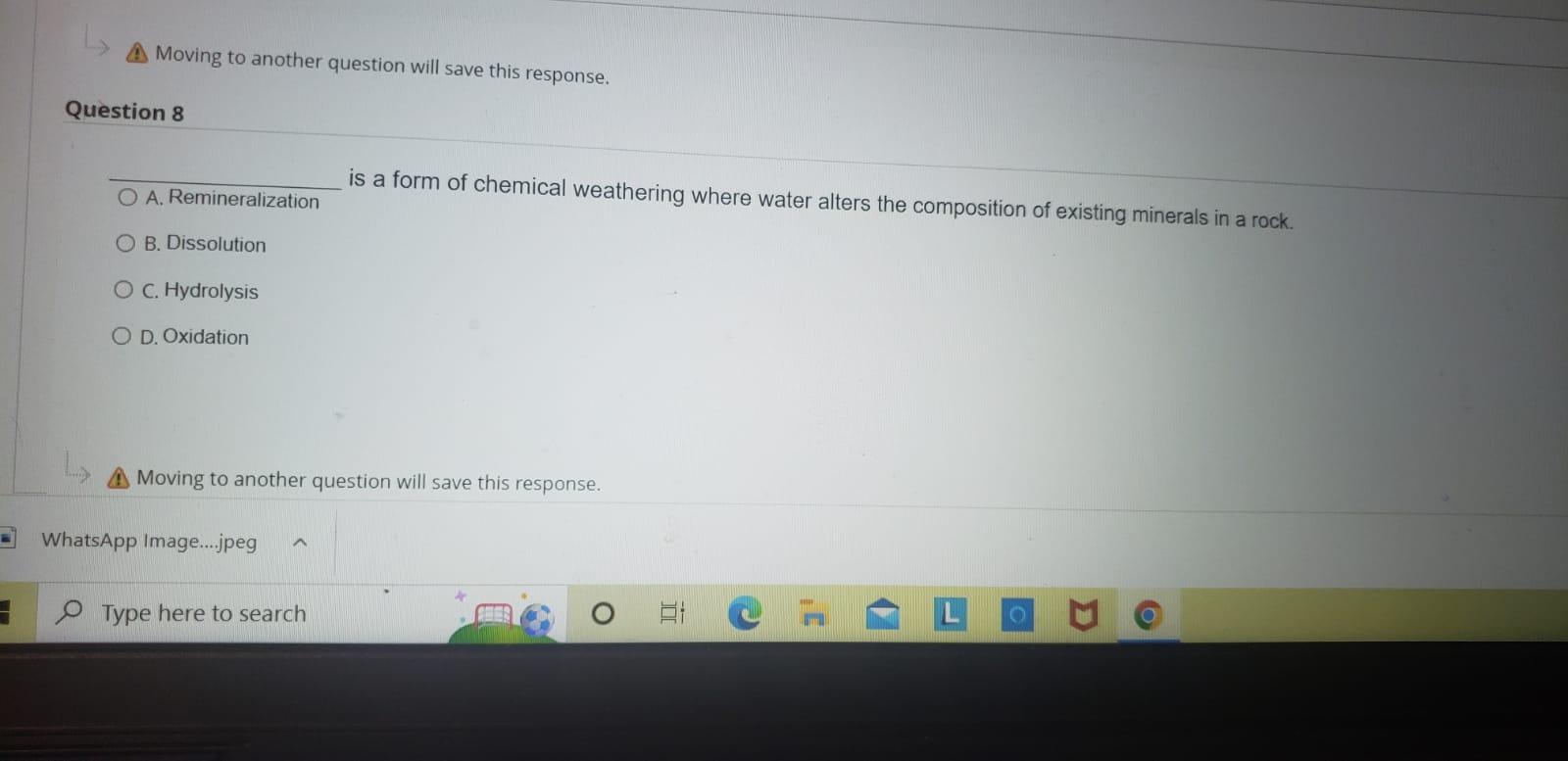 3
A Moving to another question will save this response.
O A. Remineralization
B. Dissolution
O C. Hydrolysis
O D.Oxidation
Mo
