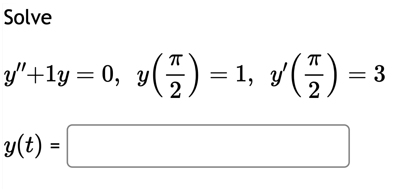 Solve \[ y^{\prime \prime}+1 y=0, \quad y\left(\frac{\pi}{2}\right)=1, \quad y^{\prime}\left(\frac{\pi}{2}\right)=3 \]