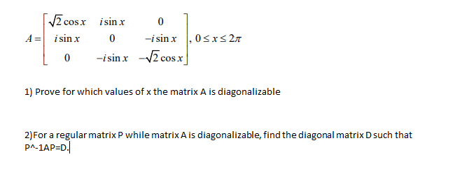 Solved A=⎣⎡2cosxisinx0isinx0−isinx0−isinx−2cosx⎦⎤,0≤x≤2π 1) | Chegg.com