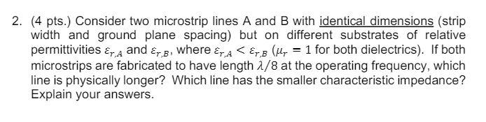Solved 2. (4 pts.) Consider two microstrip lines A and B | Chegg.com