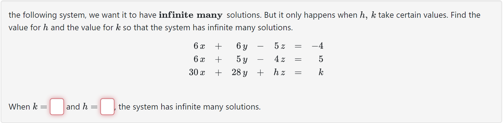 the following system, we want it to have infinite many solutions. But it only happens when \( h, k \) take certain values. Fi