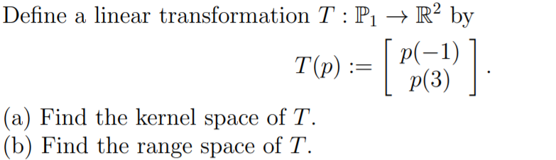 Solved Define a linear transformation T:P1 + R2 by T(p) := [ | Chegg.com