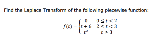 Solved Find the Laplace Transform of the following piecewise | Chegg.com