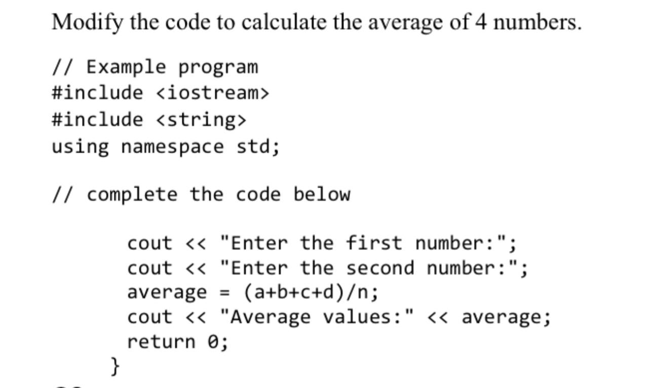 Solved Modify the code to calculate the average of 4 | Chegg.com