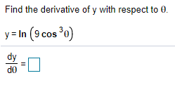 Solved Find the derivative of y with respect to 0. y = In (9 | Chegg.com