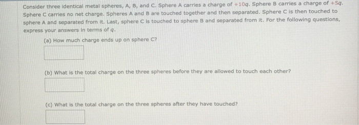 Solved Consider Three Identical Metal Spheres, A, B, And C. | Chegg.com