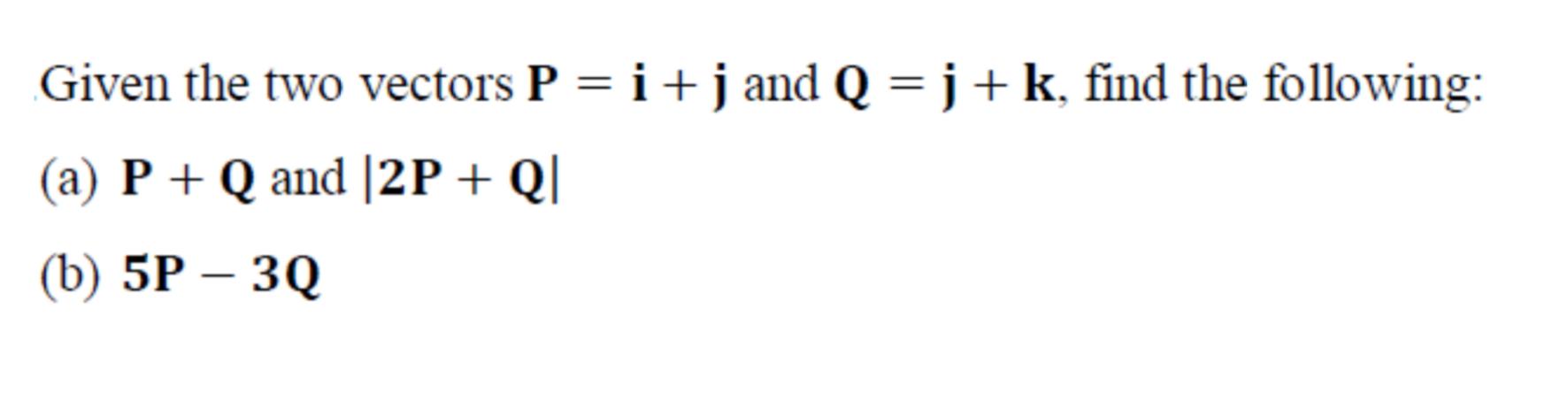 Solved Given The Two Vectors P I J And Q J K Find T Chegg Com
