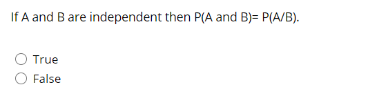 Solved If A And B Are Independent Then P(A And B)= P(A/B). | Chegg.com