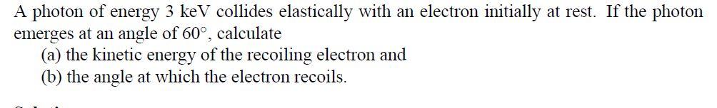 Solved A photon of energy 3 keV collides elastically with an | Chegg.com