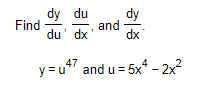 Solved Find dy du du' dx dy and dx y y=u47 and u = 5x4 - 2x2 | Chegg.com