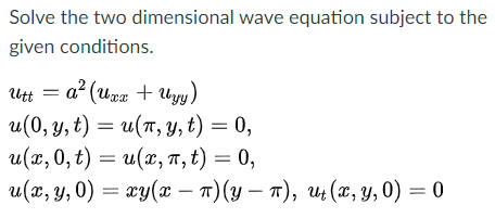 Solved Solve the two dimensional wave equation subject to | Chegg.com