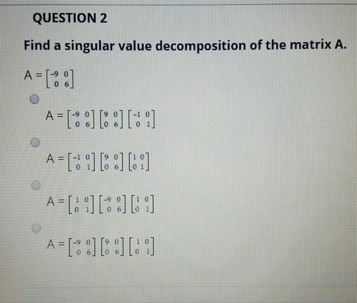 Solved QUESTION 2 Find a singular value decomposition of the | Chegg.com