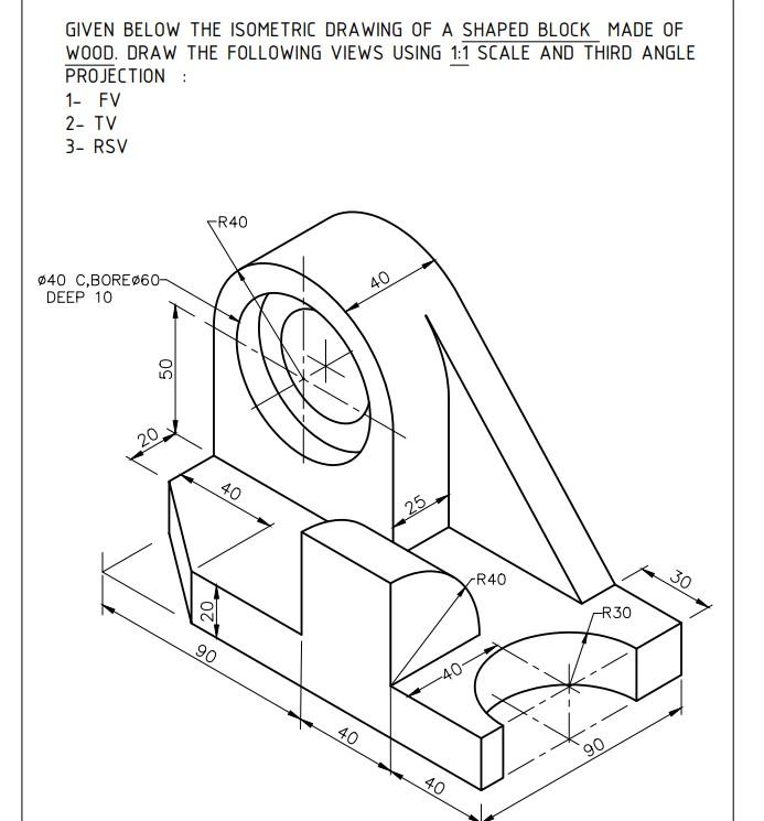 Solved GIVEN BELOW THE ISOMETRIC DRAWING OF A SHAPED BLOCK | Chegg.com