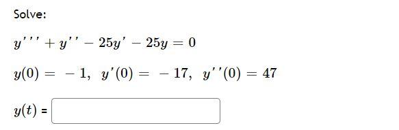Solved Solve: y'"' + y'' – 25y' - 25y = 0 y(0) -1, y'(0) = - | Chegg.com