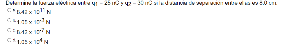 Determine la fuerza eléctrica entre \( q_{1}=25 \mathrm{nC} \) y \( q_{2}=30 \mathrm{nC} \) si la distancia de separación ent