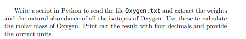 Write a script in Python to read the file Oxygen.txt and extract the weights and the natural abundance of all the isotopes of