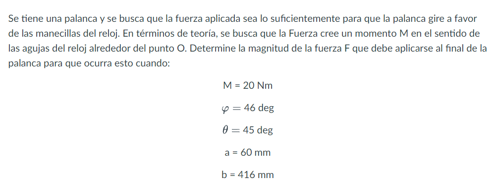 Se tiene una palanca y se busca que la fuerza aplicada sea lo suficientemente para que la palanca gire a favor de las manecil