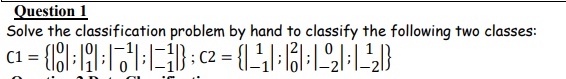 Question 1 Solve the classification problem by hand | Chegg.com