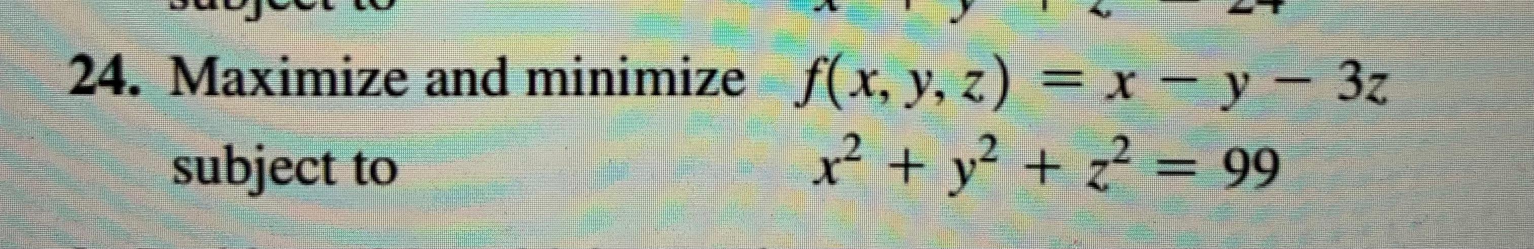 Solved 24. Maximize and minimize f(x,y,z)=x−y−3z subject to | Chegg.com