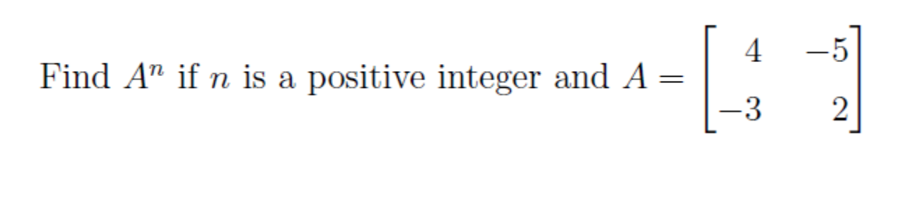 Solved Find An if n is a positive integer and A=[4−3−52] | Chegg.com