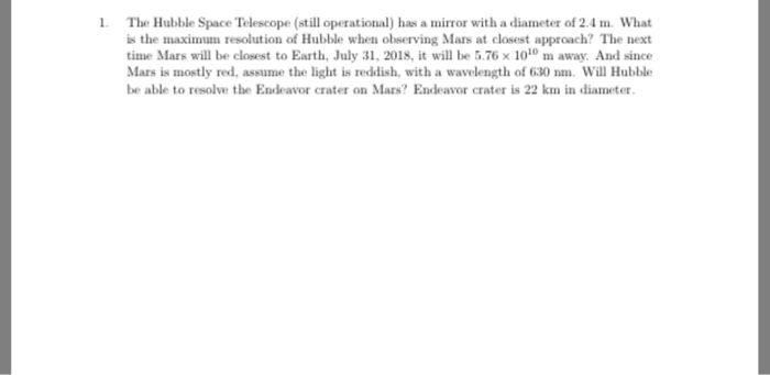 Solved 1 The Hubble Space Telescope (still operational) has | Chegg.com