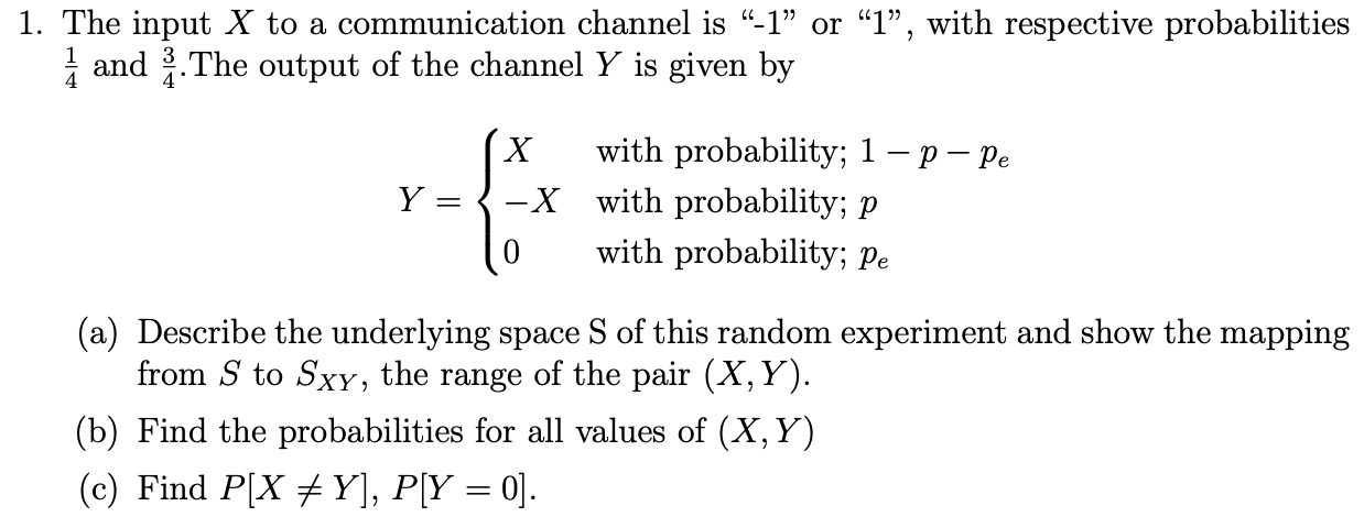 Solved 1. The input X to a communication channel is 