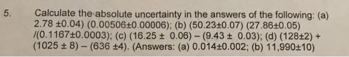 Solved 5. Calculate the absolute uncertainty in the answers | Chegg.com