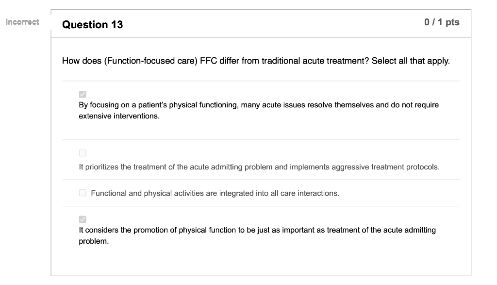 Incorrect Question 13 0/1 pts How does (Function-focused care) FFC differ from traditional acute treatment? Select all that a