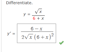 Differentiate. \[ \begin{array}{c} y=\frac{\sqrt{x}}{6+x} \\ y^{\prime}=\frac{6-x}{2 \sqrt{x}(6+x)^{2}} \end{array} \]