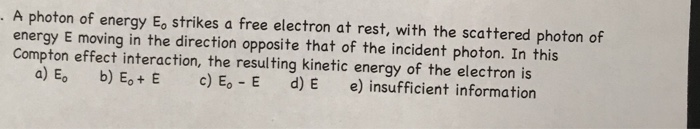 Solved A photon of energy Eo strikes a free electron at | Chegg.com