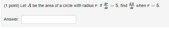 Solved (1 point) Let A be the area of a circle with radius | Chegg.com