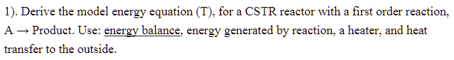 Solved 1). Derive the model energy equation (T), for a CSTR | Chegg.com