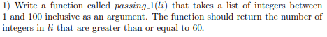Solved 1) Write a function called passing_1(li) that takes a | Chegg.com