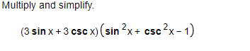 Solved Multiply and simplify. (3 sin x + 3 csc x) (sin ²x + | Chegg.com