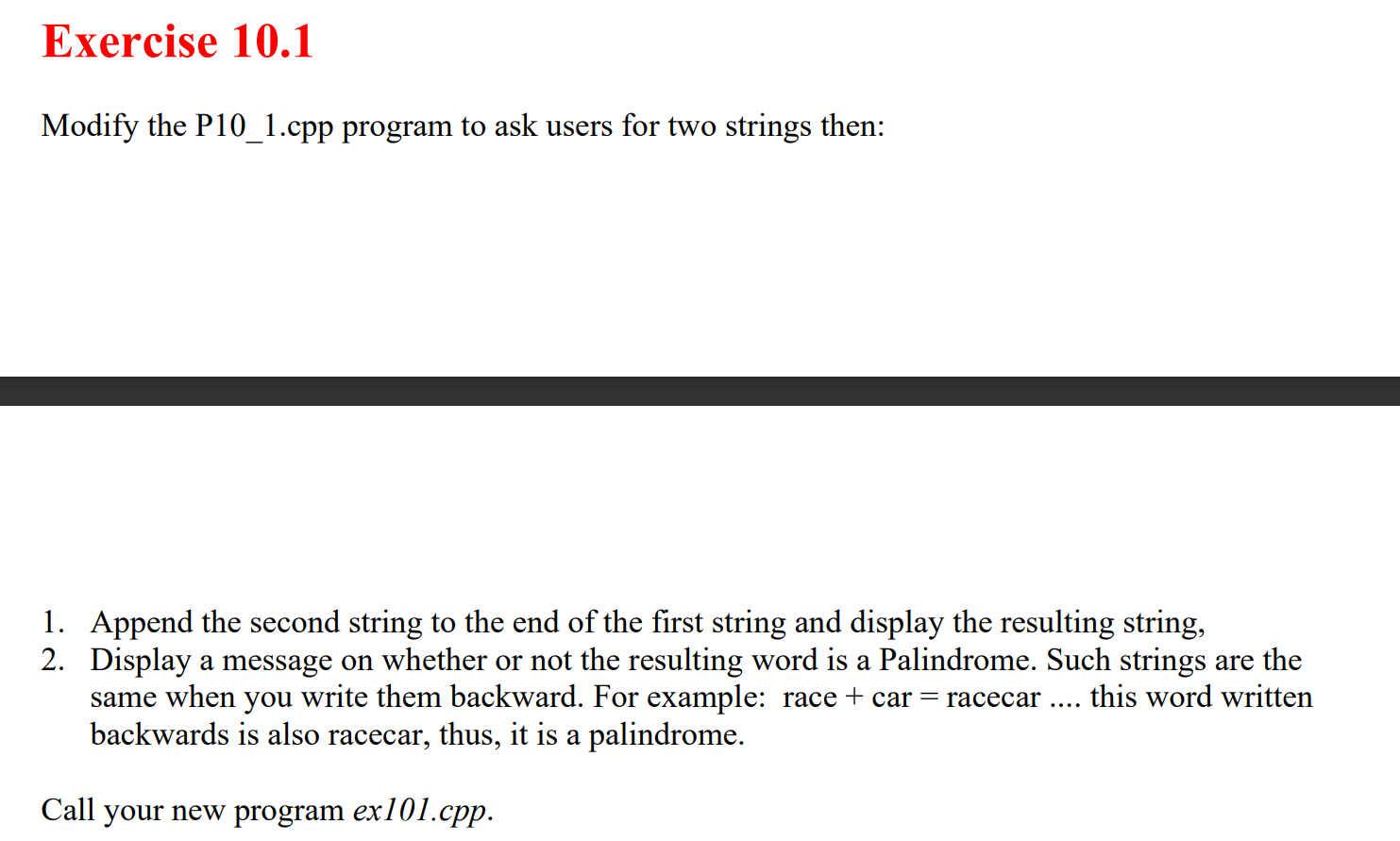 Modify the P10_1.cpp program to ask users for two strings then:
1. Append the second string to the end of the first string an