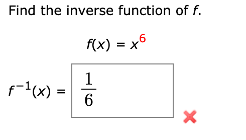 Solved Find the inverse function of f. f(x) = x6 f-1(x) = 1 | Chegg.com