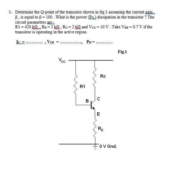 Solved 1- Determine the Q-point of the transistor shown in | Chegg.com
