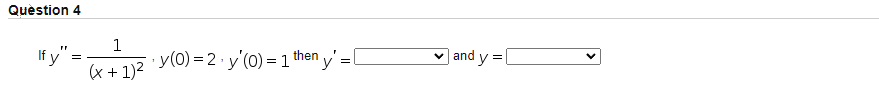 Question 4 \[ \text { If } y^{\prime \prime}=\frac{1}{(x+1)^{2}}, y(0)=2 \cdot y^{\prime}(0)=1 \text { then } y^{\prime}=\qua