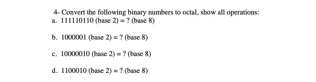 Solved 4- Convert the following binary numbers to octal, | Chegg.com