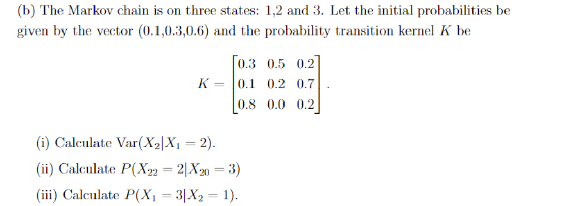 Solved (b) The Markov Chain Is On Three States: 1,2 And 3. | Chegg.com