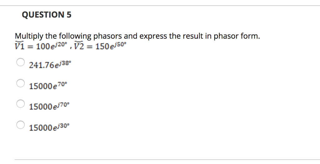 Solved QUESTION 5 Multiply the following phasors and express | Chegg.com