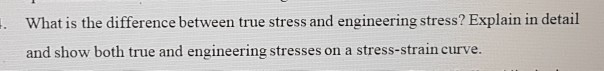 Solved . What is the difference between true stress and | Chegg.com