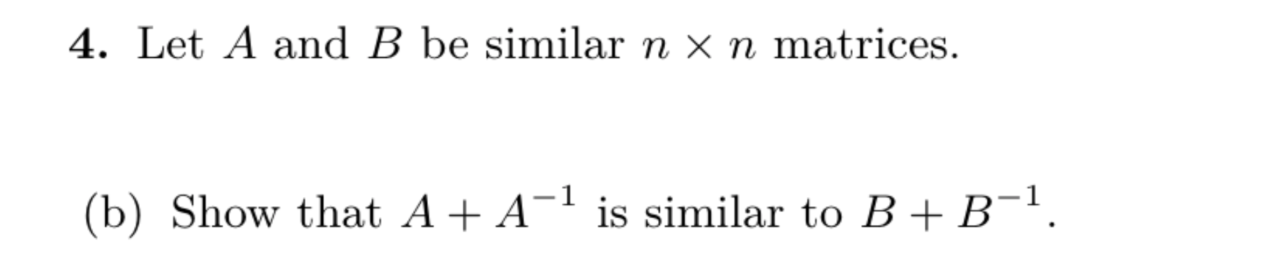 Solved 4. Let A and B be similar n x n matrices. (b) Show | Chegg.com
