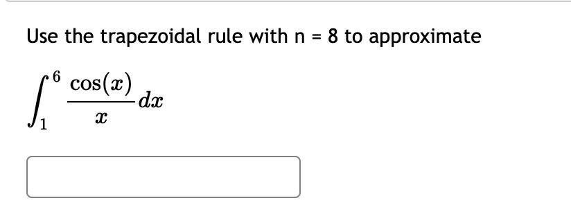 Solved Use The Trapezoidal Rule With N = 8 To Approximate 6 | Chegg.com