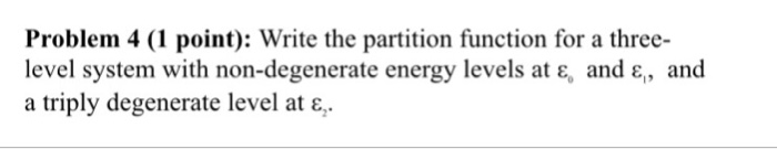 Solved Problem 4 (1 point): Write the partition function for | Chegg.com