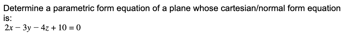 Solved Determine a parametric form equation of a plane whose | Chegg.com