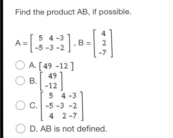 Solved Find The Product AB, If Possible. A = [5 -5 4 -3 | Chegg.com