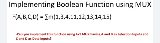 Solved Implementing Boolean Function Using MUX F(A,B,C,D) = | Chegg.com